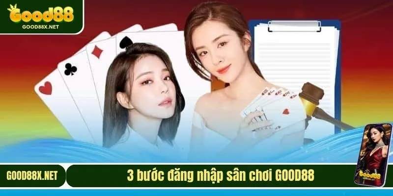 3 bước đăng nhập sân chơi GOOD88
