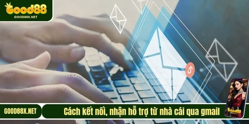 Cách kết nối, nhận hỗ trợ từ nhà cái qua gmail