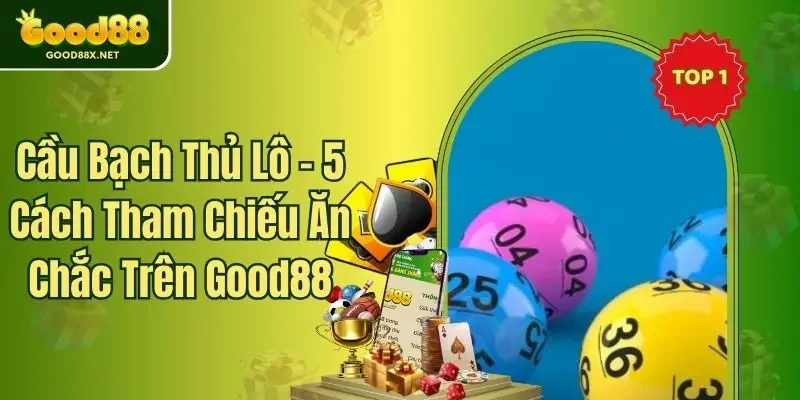 Cầu Bạch Thủ Lô - 5 Cách Tham Chiếu Ăn Chắc Trên Good88