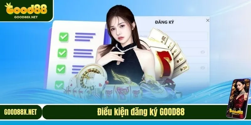 Điều kiện đăng ký GOOD88