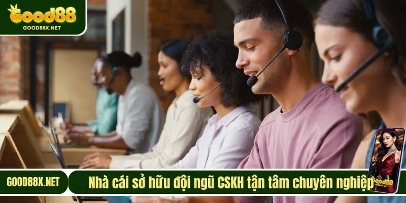 Nhà cái sở hữu đội ngũ CSKH tận tâm chuyên nghiệp