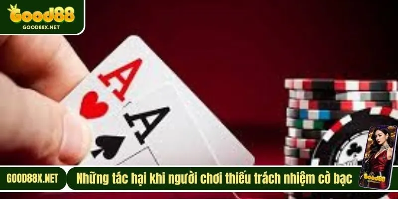 Những tác hại khi người chơi thiếu trách nhiệm cờ bạc