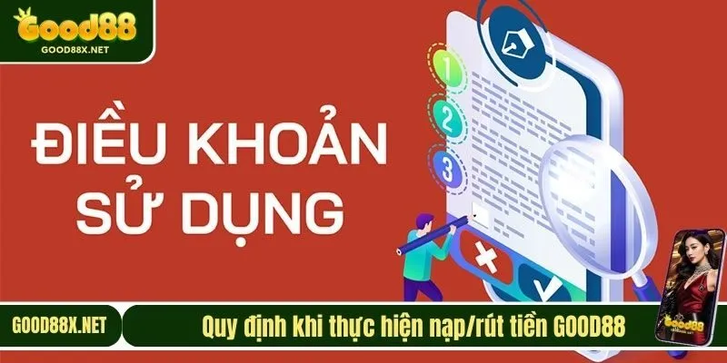 Quy định khi thực hiện nạp/rút tiền GOOD88