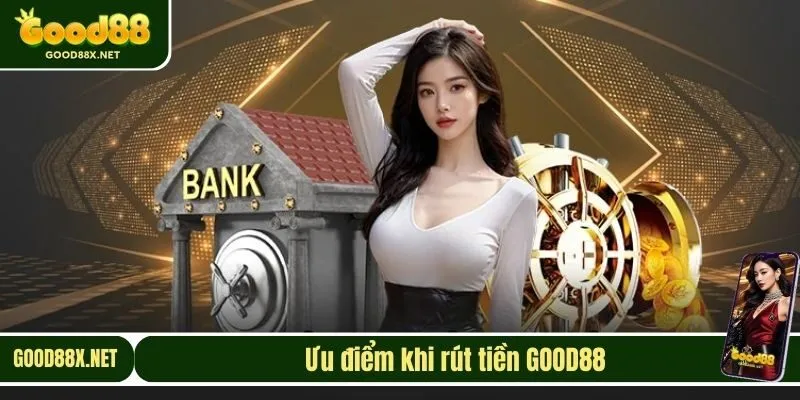 Ưu điểm khi rút tiền GOOD88