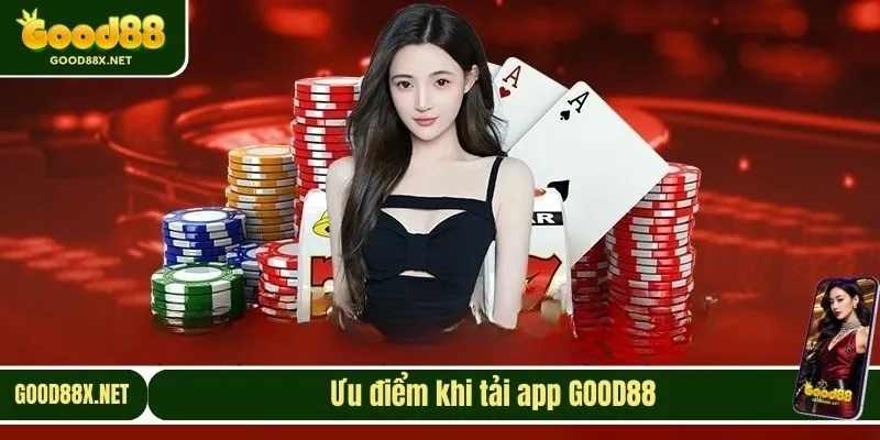 Ưu điểm khi tải app GOOD88